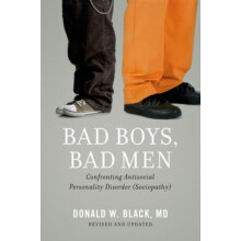 Bad Boys Bad Men Confronting Antisocial Personality Disorder Sociopath