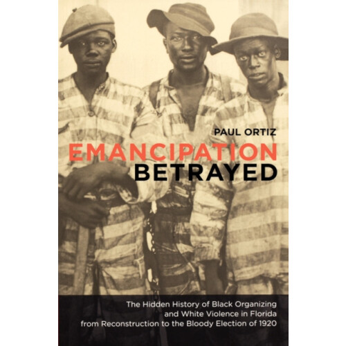 Emancipation Betrayed by Paul Ortiz Paperback Book