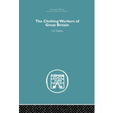 The Clothing Workers of Great Britain by S.P Dobbs Paperback Book