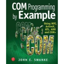 COM Programming by Example Using MFC ActiveX ATL ADO and COM by John E