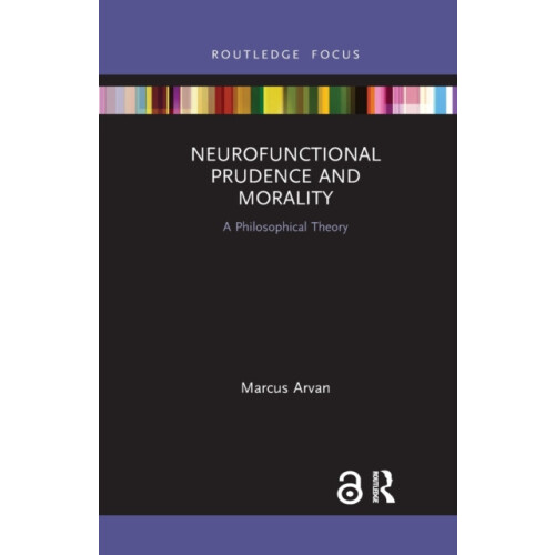 Neurofunctional Prudence and Morality A Philosophical Theory by Marcus