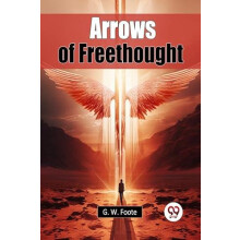 Arrows of Freethought by G. W. Foote Paperback Book