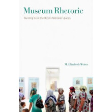 Museum Rhetoric by Elizabeth Weiser Hardcover Book