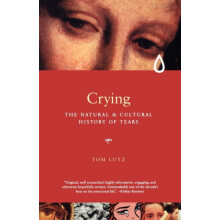 Crying The Natural and Cultural History of Tears by Tom Lutz Paperback