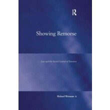 Showing Remorse Law and the Social Control of Emotion by Richard Weism