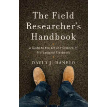 The Field Researchers Handbook A Guide to the Art and Science of Profe