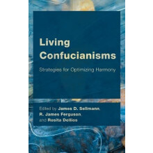 Living Confucianisms Strategies for Optimizing Harmony Hardcover Book