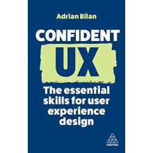 Confident UX The Essential Skills for User Experience Design by Adrian