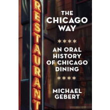 The Chicago Way An Oral History of Chicago Dining by Michael Gebert Ha