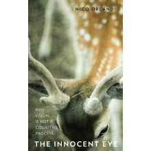 Innocent Eye Why Vision Is Not a Cognitive Process by Nico Orlandi Har