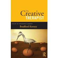The Creative Therapist The Art of Awakening a Session by Bradford Keen