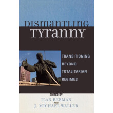 Dismantling Tyranny Transitioning Beyond Totalitarian Regimes Paperbac