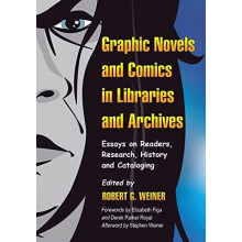 Graphic Novels and Comics in Libraries and Archives Essays on Readers