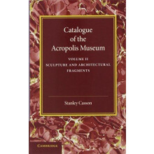 Catalogue of the Acropolis Museum Volume 2 Sculpture and Architectural