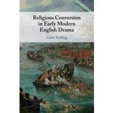 Religious Conversion in Early Modern English Drama by Lieke Stelling H