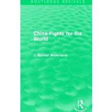 China Fights for the World Routledge Revivals by J. Gunnar Andersson P