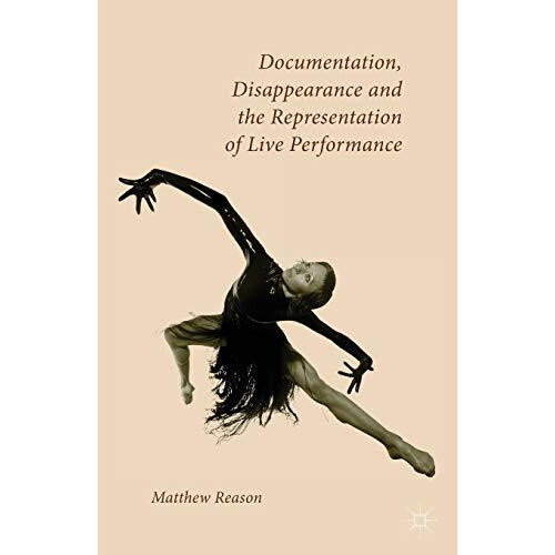 Documentation Disappearance and the Representation of Live Performance