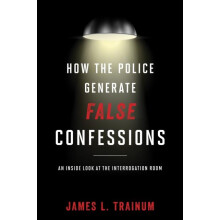How the Police Generate False Confessions An Inside Look at the Interr