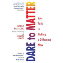 Dare to Matter Your Path to Making a Difference Now by Jordan Kassalow