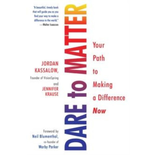Dare to Matter Your Path to Making a Difference Now by Jordan Kassalow