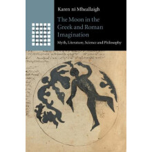 The Moon in the Greek and Roman Imagination by Karen n Mheallaigh Hard