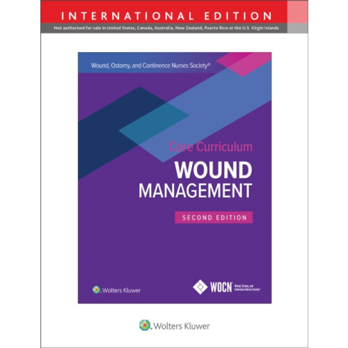 Wound Ostomy and Continence Nurses Society Core Curriculum Wound Manag
