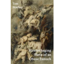 Hemorrhaging Slave of an Obese Eunuch by Tom Bradley Paperback Book