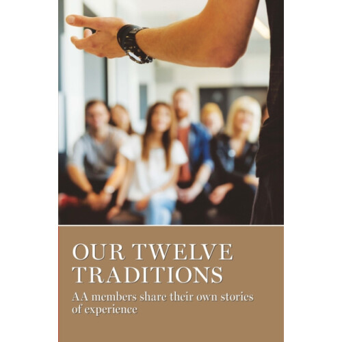 Our Twelve Traditions AA Members Share Their Experience Strength and H