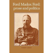 Ford Madox Ford Prose and Politics by Robert Green Paperback Book
