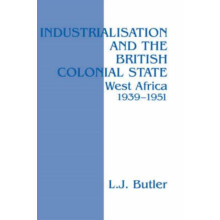 Industrialisation and the British Colonial State West Africa 19391951