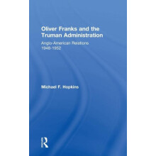 Oliver Franks and the Truman Administration AngloAmerican Relations 19