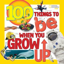 100 Things to Be When You Grow Up by National Geographic Kids Paperbac