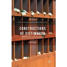 Constructions of Victimhood Remembering the Victims of State Socialism