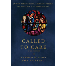 Called to Care A Christian Vision for Nursing by Judith Allen Shelly P