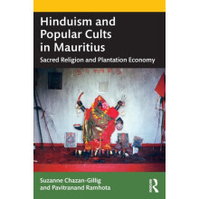 Hinduism and Popular Cults in Mauritius Sacred Religion and Plantation