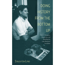 Doing History from the Bottom Up On E.P. Thompson Howard Zinn and Rebu