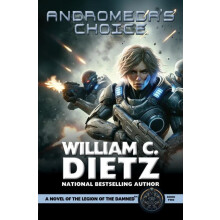 Andromedas Choice A Novel of the Legion of the Damned by William C. Di