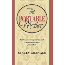 The Portable Mother Advice Encouragement and Friendly Reminders From M