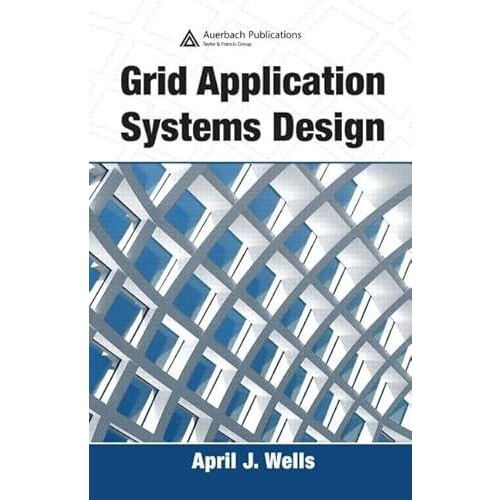 Grid Application Systems Design by April J. Wells Hardcover Book