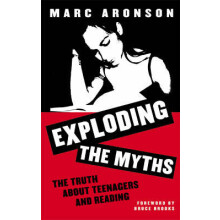 Exploding the Myths The Truth about Teenagers and Reading by Marc Aron