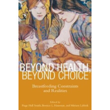 Beyond Health Beyond Choice Breastfeeding Constraints and Realities Pa