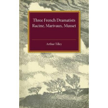 Three French Dramatists by Arthur Augustus Tilley Paperback Book