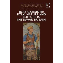 Rolf Gardiner Folk Nature and Culture in Interwar Britain by Mike Tyld