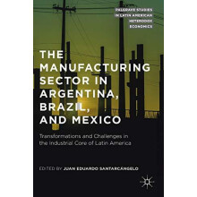The Manufacturing Sector in Argentina Brazil and Mexico Transformation