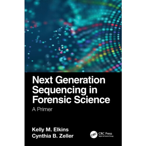 Next Generation Sequencing in Forensic Science A Primer by Kelly M. El