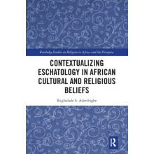 Contextualizing Eschatology in African Cultural and Religious Beliefs