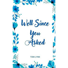 Well Since You Asked by Toni Lynn Paperback Book