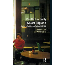 Conflict in Early Stuart England Studies in Religion and Politics 1603
