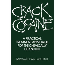 Crack Cocaine A Practical Treatment Approach For The Chemically Depend