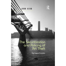 The Securitization and Policing of Art Theft The Case of London by Joh